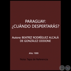 PARAGUAY: ¿CUANDO DESPERTARAS? - Autora: BEATRIZ RODRÍGUEZ ALCALÁ DE GONZÁLEZ ODDONE - Año 1999